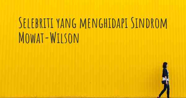 Selebriti yang menghidapi Sindrom Mowat-Wilson