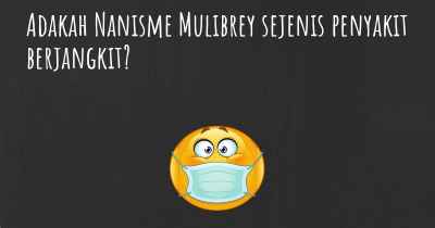 Adakah Nanisme Mulibrey sejenis penyakit berjangkit?