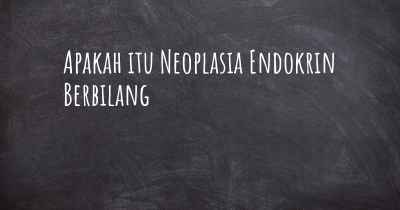 Apakah itu Neoplasia Endokrin Berbilang