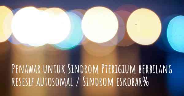 Penawar untuk Sindrom Pterigium berbilang resesif autosomal / Sindrom eskobar%