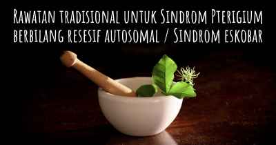 Rawatan tradisional untuk Sindrom Pterigium berbilang resesif autosomal / Sindrom eskobar