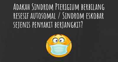 Adakah Sindrom Pterigium berbilang resesif autosomal / Sindrom eskobar sejenis penyakit berjangkit?