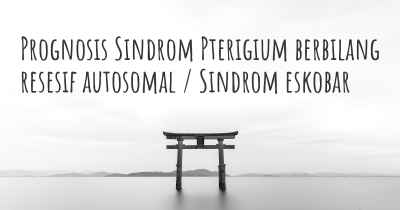 Prognosis Sindrom Pterigium berbilang resesif autosomal / Sindrom eskobar
