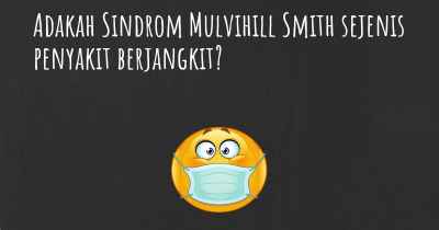 Adakah Sindrom Mulvihill Smith sejenis penyakit berjangkit?