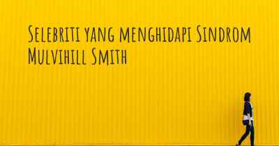 Selebriti yang menghidapi Sindrom Mulvihill Smith