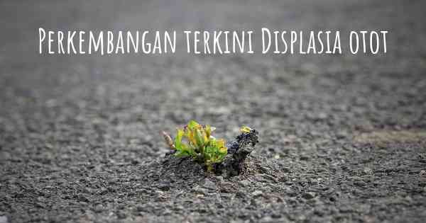 Perkembangan terkini Displasia otot