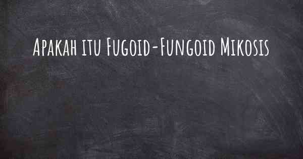 Apakah itu Fugoid-Fungoid Mikosis