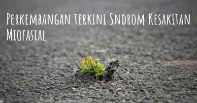 Perkembangan terkini Sndrom Kesakitan Miofasial