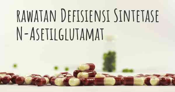 rawatan Defisiensi Sintetase N-Asetilglutamat