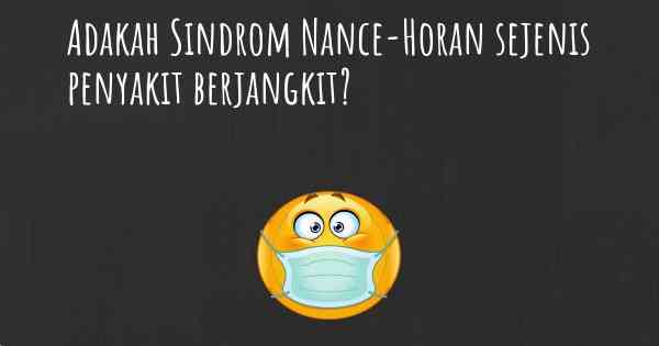 Adakah Sindrom Nance-Horan sejenis penyakit berjangkit?