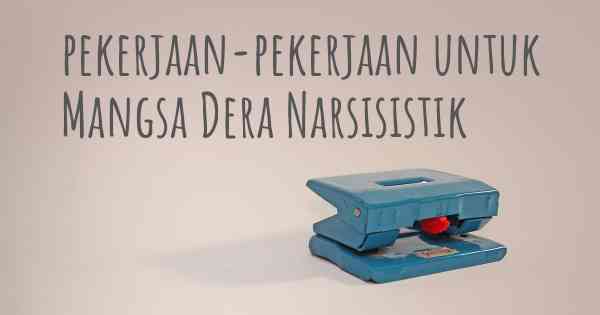 pekerjaan-pekerjaan untuk Mangsa Dera Narsisistik