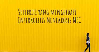 Selebriti yang menghidapi Enterkolitis Menekrosis MEC