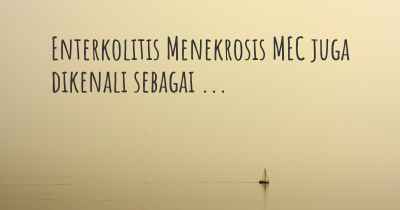 Enterkolitis Menekrosis MEC juga dikenali sebagai ...