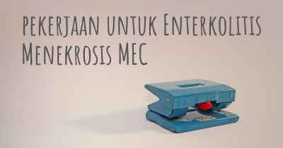 pekerjaan untuk Enterkolitis Menekrosis MEC