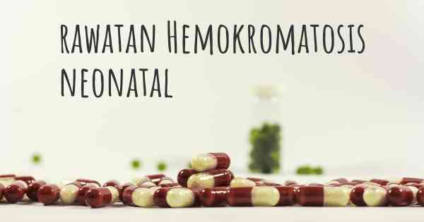 rawatan Hemokromatosis neonatal