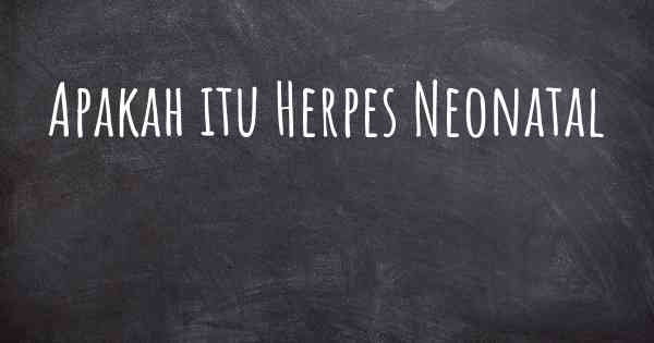 Apakah itu Herpes Neonatal