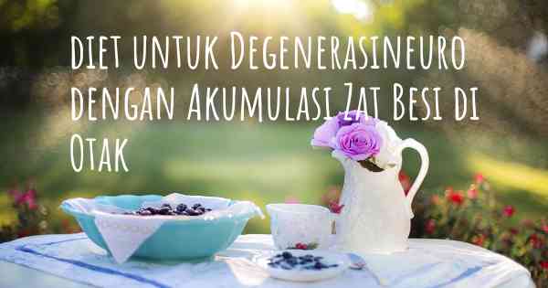 diet untuk Degenerasineuro dengan Akumulasi Zat Besi di Otak