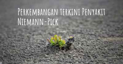 Perkembangan terkini Penyakit Niemann-Pick