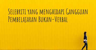 Selebriti yang menghidapi Gangguan Pembelajaran Bukan-Verbal