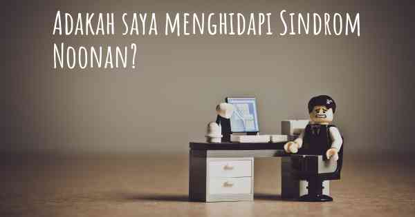 Adakah saya menghidapi Sindrom Noonan?