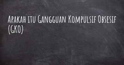 Apakah itu Gangguan Kompulsif Obsesif (GKO)