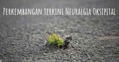 Perkembangan terkini Neuralgia Oksipital