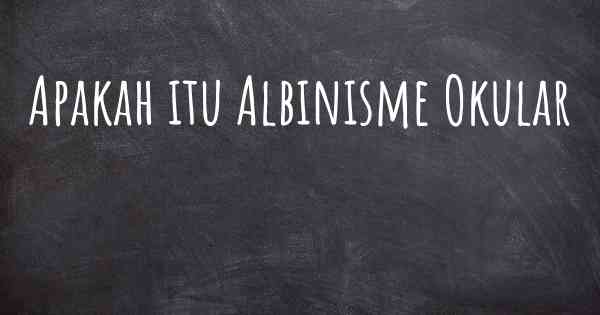 Apakah itu Albinisme Okular
