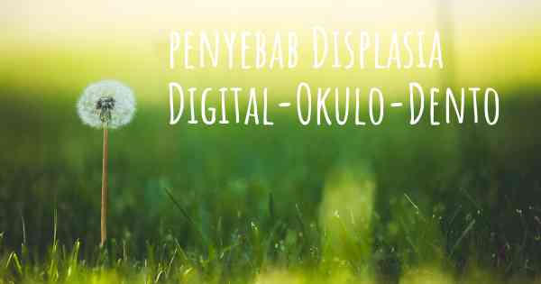 penyebab Displasia Digital-Okulo-Dento