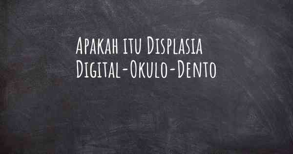 Apakah itu Displasia Digital-Okulo-Dento