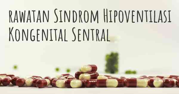 rawatan Sindrom Hipoventilasi Kongenital Sentral