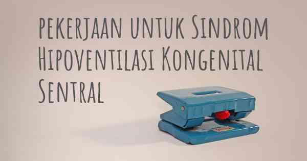 pekerjaan untuk Sindrom Hipoventilasi Kongenital Sentral