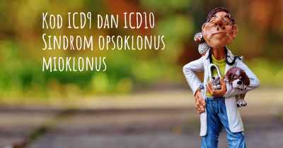 Kod ICD9 dan ICD10 Sindrom opsoklonus mioklonus