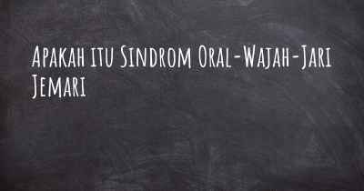 Apakah itu Sindrom Oral-Wajah-Jari Jemari