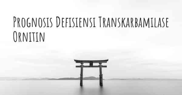 Prognosis Defisiensi Transkarbamilase Ornitin