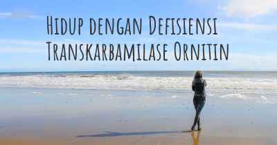 Hidup dengan Defisiensi Transkarbamilase Ornitin