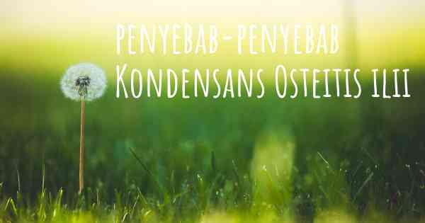 penyebab-penyebab Kondensans Osteitis ilii