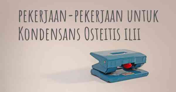 pekerjaan-pekerjaan untuk Kondensans Osteitis ilii