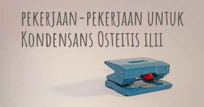 pekerjaan-pekerjaan untuk Kondensans Osteitis ilii