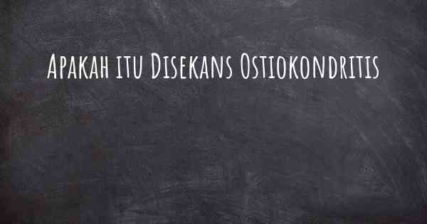 Apakah itu Disekans Ostiokondritis