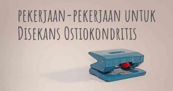 pekerjaan-pekerjaan untuk Disekans Ostiokondritis