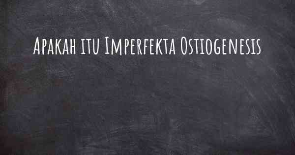 Apakah itu Imperfekta Ostiogenesis