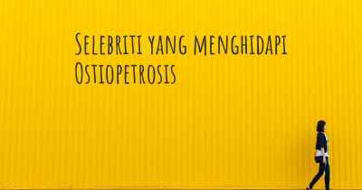 Selebriti yang menghidapi Ostiopetrosis