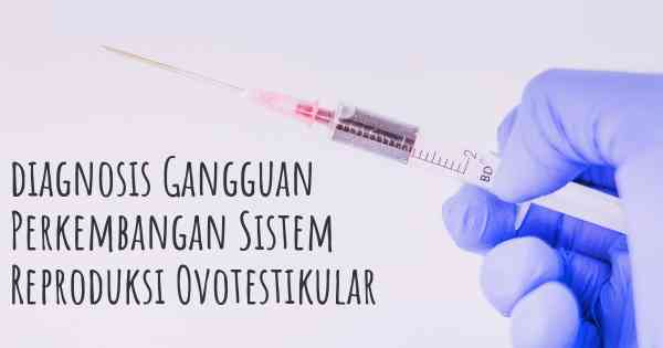 diagnosis Gangguan Perkembangan Sistem Reproduksi Ovotestikular