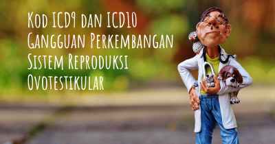 Kod ICD9 dan ICD10 Gangguan Perkembangan Sistem Reproduksi Ovotestikular