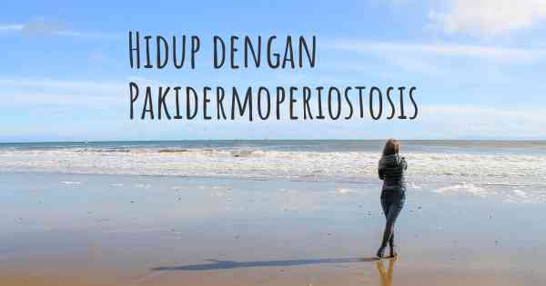 Hidup dengan Pakidermoperiostosis