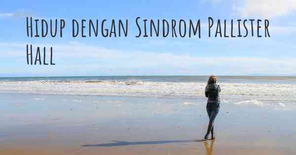 Hidup dengan Sindrom Pallister Hall