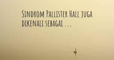 Sindrom Pallister Hall juga dikenali sebagai ...