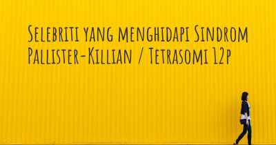 Selebriti yang menghidapi Sindrom Pallister-Killian / Tetrasomi 12p