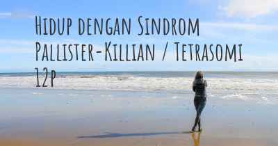 Hidup dengan Sindrom Pallister-Killian / Tetrasomi 12p