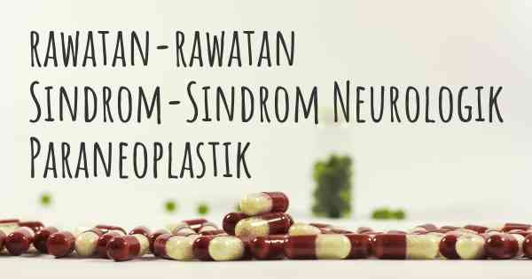 rawatan-rawatan Sindrom-Sindrom Neurologik Paraneoplastik